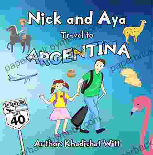 Nick and Aya Travel to Argentina (Nick and Aya Travel the World 1)