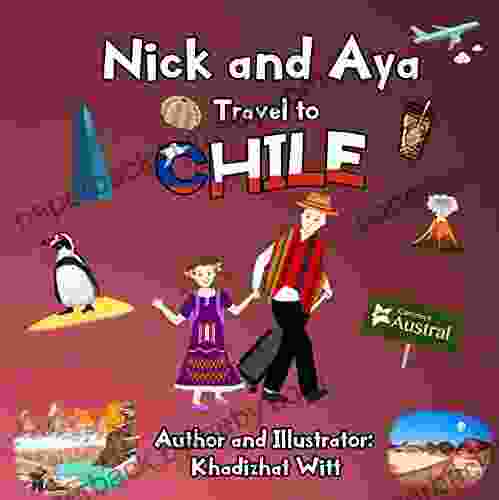 Nick and Aya Travel to Chile (Nick and Aya Travel the World 4)