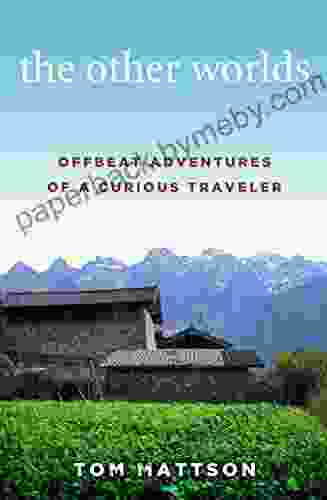 The Other Worlds: Offbeat Adventures Of A Curious Traveler