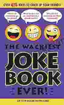 The Wackiest Joke Ever : Over 476 Jokes to Crack Up Your Friends