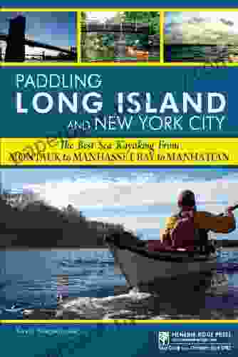 Paddling Long Island And New York City: The Best Sea Kayaking From Montauk To Manhasset Bay To Manhattan