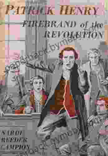 Patrick Henry: Firebrand of the Revolution