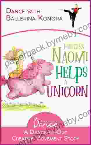 Princess Naomi Helps a Unicorn: A Dance It Out Creative Movement Story for Young Movers (Dance It Out Creative Movement Stories for Young Movers)