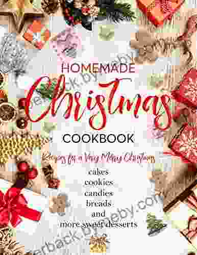 Homemade Christmas Cookbook : Recipes for a Very Merry Christmas cakes cookies candies breads and more sweet desserts