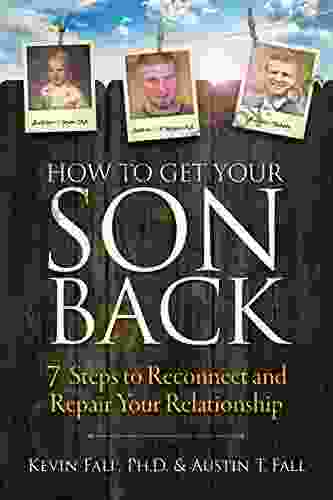 How to Get Your Son Back: 7 Steps to Reconnect and Repair Your Relationship