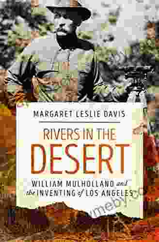 Rivers in the Desert: William Mulholland and the Inventing of Los Angeles