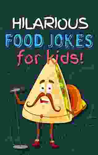 Hilarious Food Jokes for Kids: Clean jokebook all about food (Hilarious Jokes for Kids)