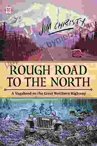 Rough Road To The North: A Vagabond On The Great Northern Highway (Tramp Lit Series)