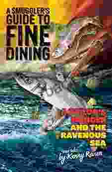 A Smuggler S Guide To Fine Dining: A Sailor S Hunger And The Ravenous Sea