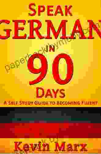 Speak German in 90 Days: A Self Study Guide to Becoming Fluent