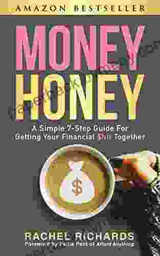 Money Honey: A Simple 7 Step Guide for Getting Your Financial $hit Together