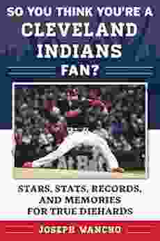 So You Think You re a Cleveland Indians Fan?: Stars Stats Records and Memories for True Diehards (So You Think You re a Fan?)