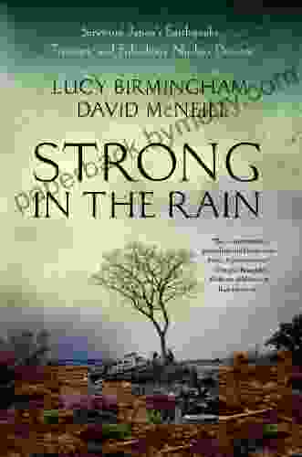 Strong In The Rain: Surviving Japan S Earthquake Tsunami And Fukushima Nuclear Disaster