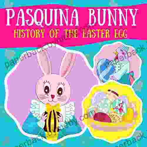 Pasquina Bunny History of the Easter Egg: A sweet Easter for kids aged 4 9