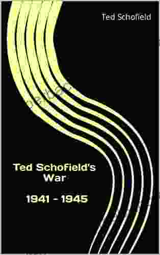 Ted Schofield s War 1941 1945: 1941 1945