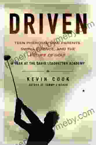 Driven: Teen Phenoms Mad Parents Swing Science and the Future of Golf