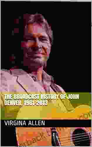 The Broadcast History of John Denver 1981 2024 (What One Man Can Do the Legacy of John Denver 4)