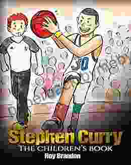 Stephen Curry: The Children s Fun Illustrations Inspirational and Motivational Life Story of Stephen Curry One of The Best Basketball Players in History (Sports For Kids)