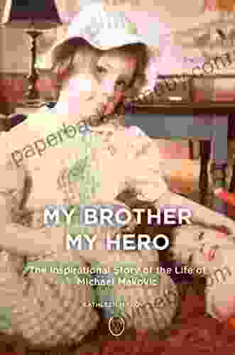 My Brother My Hero: The Inspirational Life of Michael Makovic