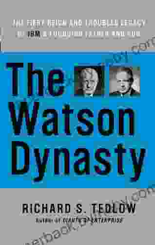 The Watson Dynasty: The Fiery Reign And Troubled Legacy Of IBM S Founding Father And Son