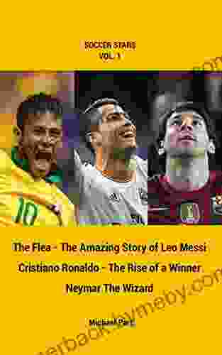 Soccer Stars vol 1: Messi Ronaldo Neymar 3 in one: The Flea The Amazing Story of Leo Messi Cristiano Ronaldo The Rise of a Winner Neymar the Wizard