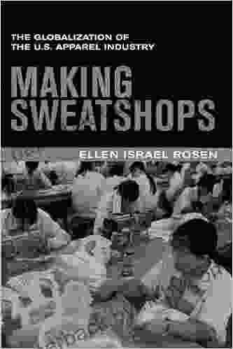 Making Sweatshops: The Globalization of the U S Apparel Industry