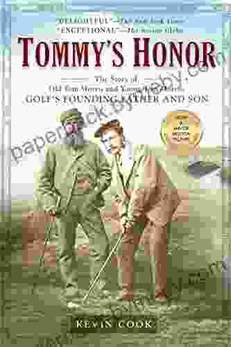 Tommy S Honor: The Story Of Old Tom Morris And Young Tom Morris Golf S Founding Father And Son