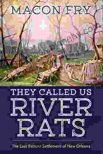 They Called Us River Rats: The Last Batture Settlement of New Orleans