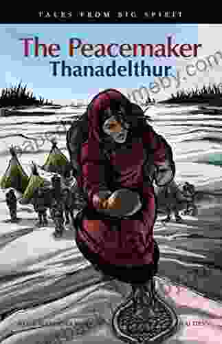 The Peacemaker: Thanadelthur (Tales from Big Spirit 6)