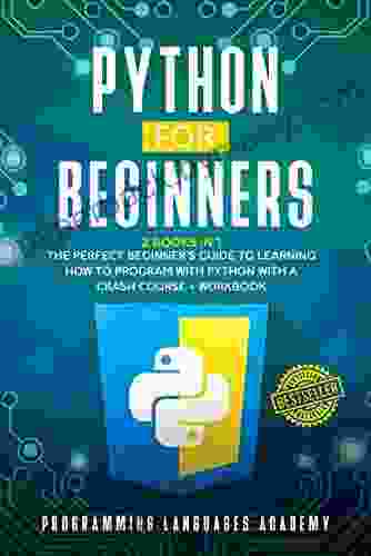 Python for Beginners: 2 in 1: The Perfect Beginner s Guide to Learning How to Program with Python with a Crash Course + Workbook