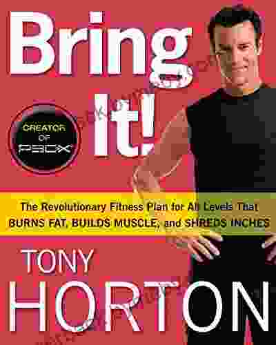 Bring It : The Revolutionary Fitness Plan For All Levels That Burns Fat Builds Muscle And Shreds Inches