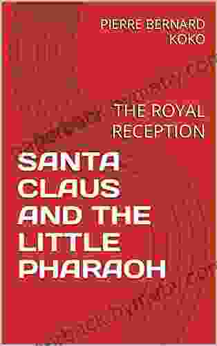 SANTA CLAUS AND THE LITTLE PHARAOH: THE ROYAL RECEPTION A Novel About Santa Travelling Back In Time And Meeting Tutankhamun The Egyptian King And Saving Him From A Macabre Conspiracy To Kill Him