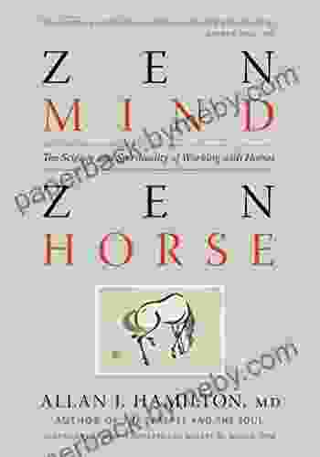 Zen Mind Zen Horse: The Science And Spirituality Of Working With Horses