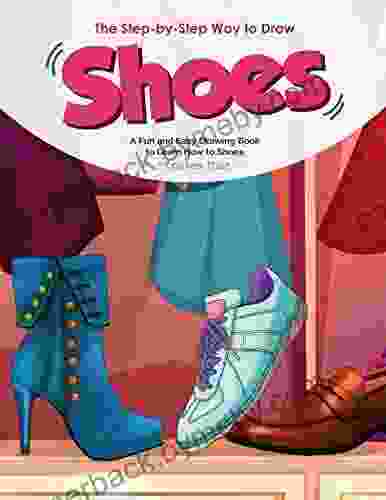 The Step by Step Way to Draw Shoes: A Fun and Easy Drawing to Learn How to Shoes