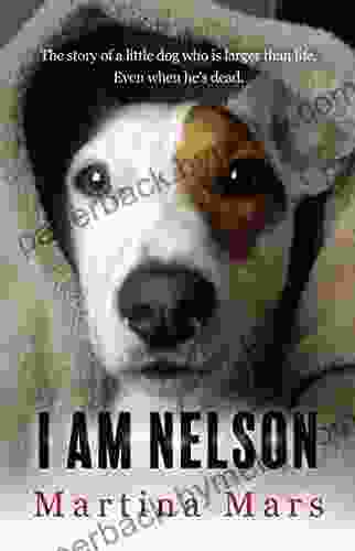 I AM NELSON: The story of a little dog who is larger than life Even when he s dead