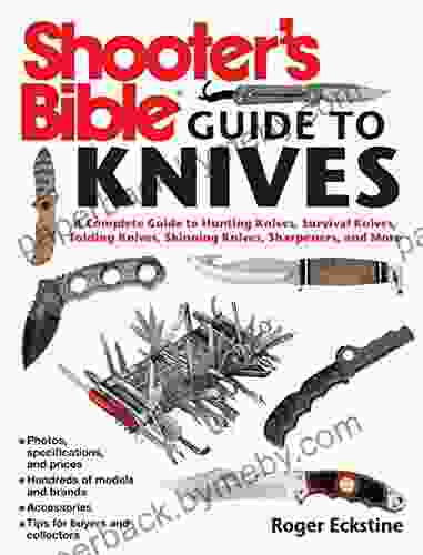 Shooter s Bible Guide to Knives: A Complete Guide to Hunting Knives Survival Knives Folding Knives Skinning Knives Sharpeners and More