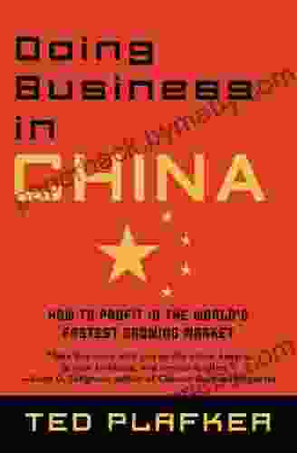 Doing Business In China: How to Profit in the World s Fastest Growing Market