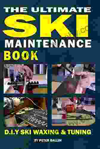 The Ultimate Ski Maintenance Book: DIY Ski Waxing Edging and Tuning