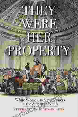 They Were Her Property: White Women As Slave Owners In The American South