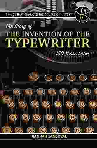 Things That Changed The Course Of History: The Story Of The Invention Of The Typewriter 150 Years Later