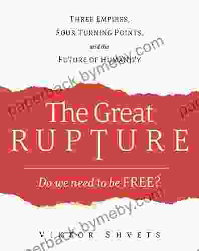 The Great Rupture: Three Empires Four Turning Points And The Future Of Humanity