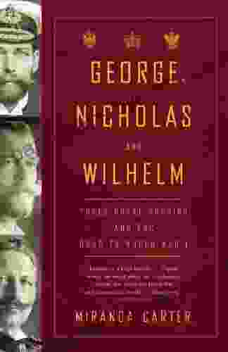 George Nicholas and Wilhelm: Three Royal Cousins and the Road to World War I