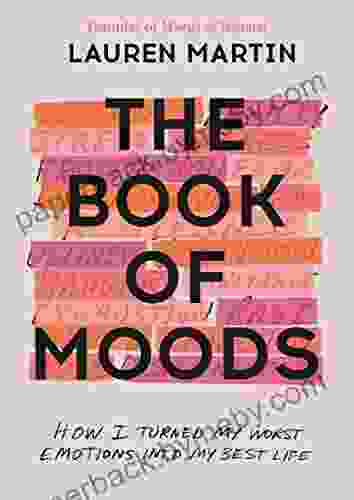 The Of Moods: How I Turned My Worst Emotions Into My Best Life