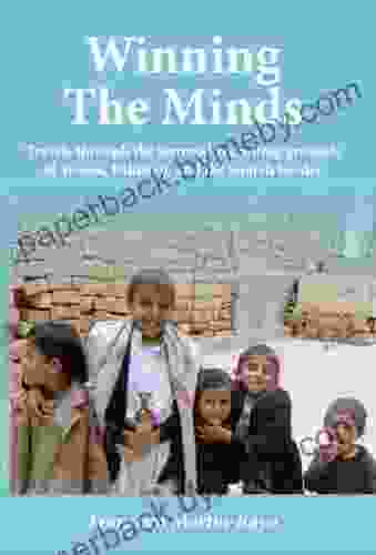 Winning The Minds: Travels Through The Terrorist Recruiting Grounds Of Yemen Pakistan And The Somali Border