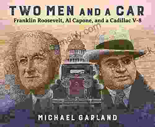 Two Men and a Car: Franklin Roosevelt Al Capone and a Cadillac V 8