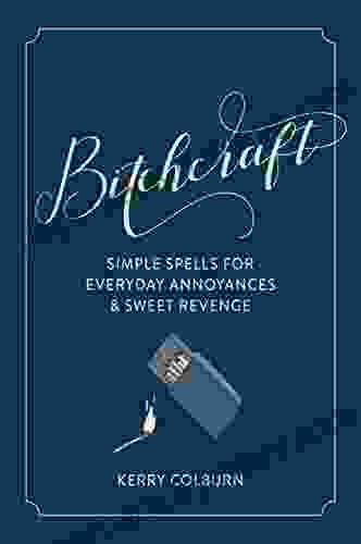 Bitchcraft: Simple Spells for Everyday Annoyances Sweet Revenge