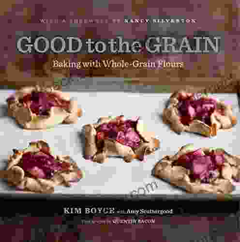 Good to the Grain: Baking with Whole Grain Flours