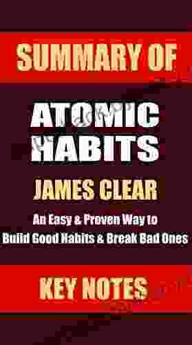 SUMMARY: ATOMIC HABITS: An Easy Proven Way to Build Good Habits Break Bad Ones (UNOFFICIAL SUMMARY: Lesson Learns from JAMES CLEAR s Book 1)