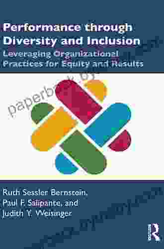 Performance through Diversity and Inclusion: Leveraging Organizational Practices for Equity and Results