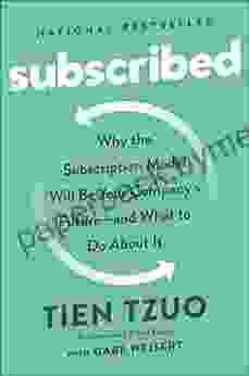 Subscribed: Why the Subscription Model Will Be Your Company s Future and What to Do About It